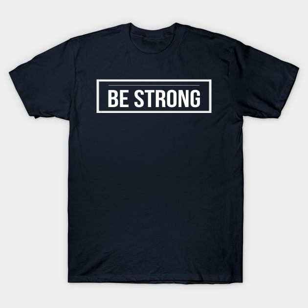 Be Strong Cool Motivational T-Shirt by Happy - Design